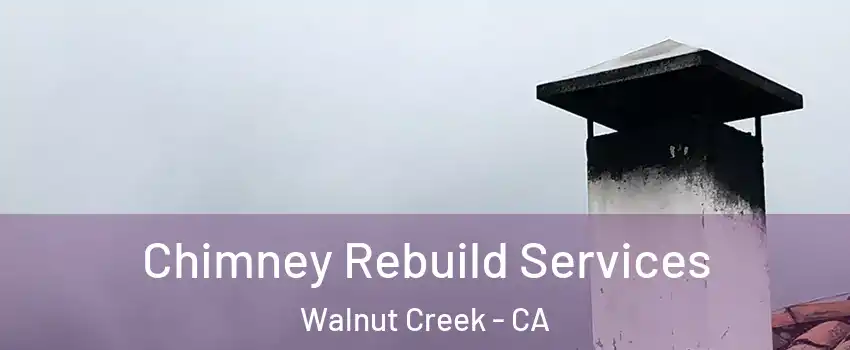  Chimney Rebuild Services Walnut Creek - CA