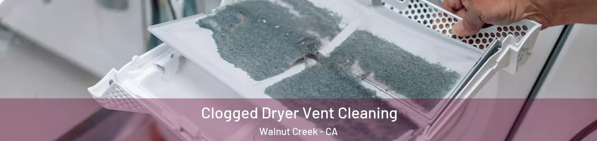  Clogged Dryer Vent Cleaning Walnut Creek - CA