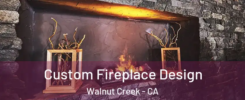  Custom Fireplace Design Walnut Creek - CA