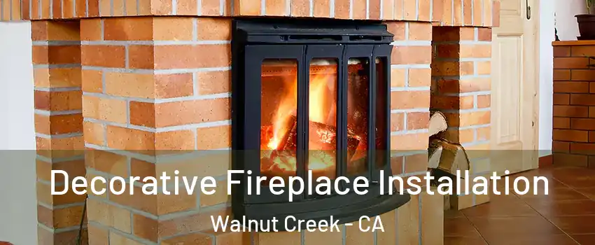  Decorative Fireplace Installation Walnut Creek - CA