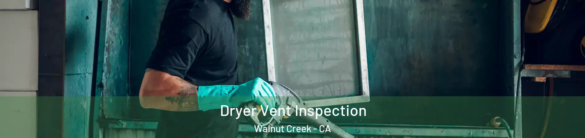  Dryer Vent Inspection Walnut Creek - CA