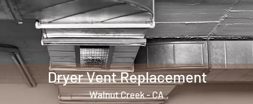  Dryer Vent Replacement Walnut Creek - CA