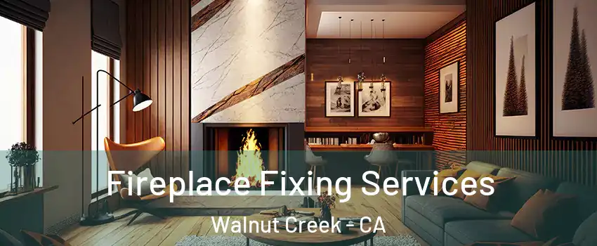  Fireplace Fixing Services Walnut Creek - CA