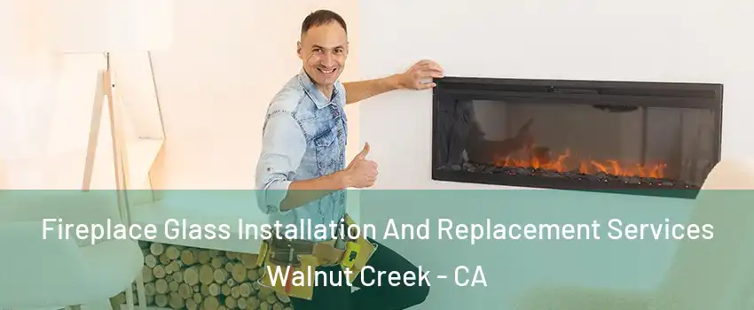  Fireplace Glass Installation And Replacement Services Walnut Creek - CA
