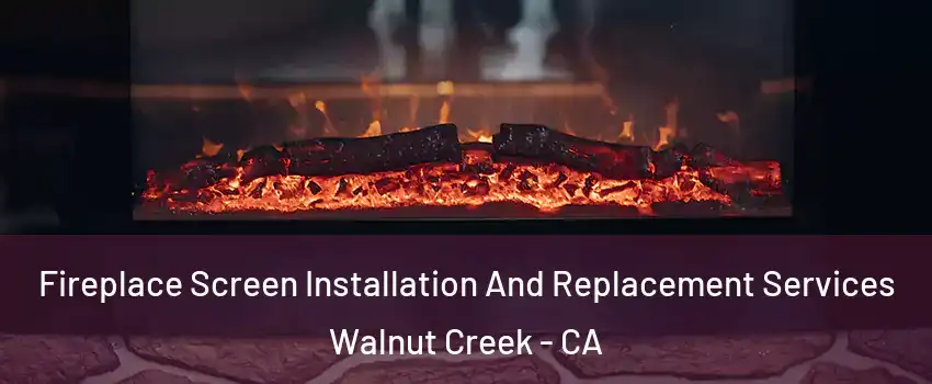  Fireplace Screen Installation And Replacement Services Walnut Creek - CA