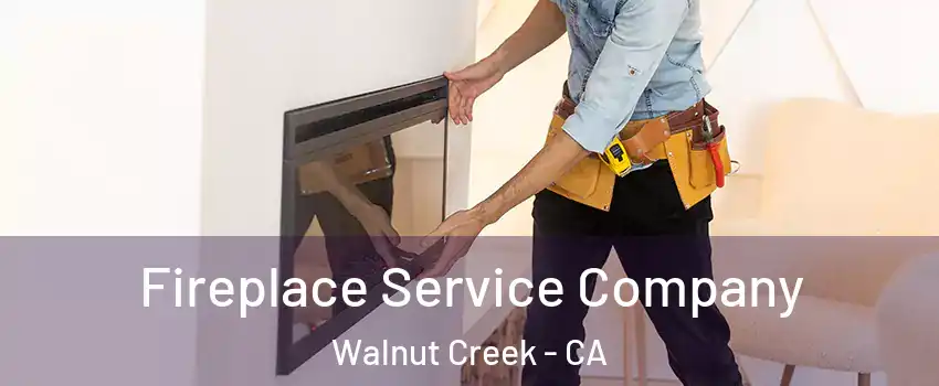 Fireplace Service Company Walnut Creek - CA