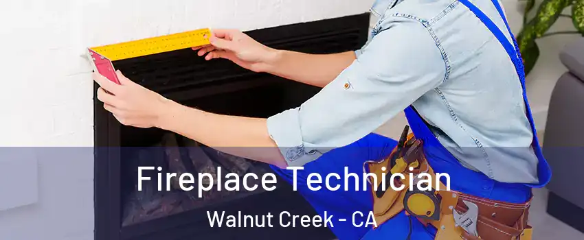  Fireplace Technician Walnut Creek - CA