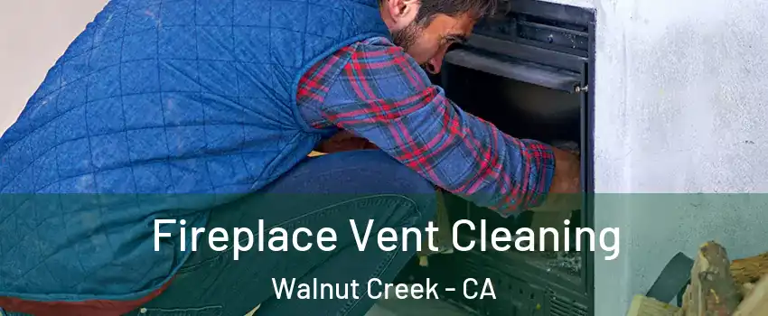  Fireplace Vent Cleaning Walnut Creek - CA