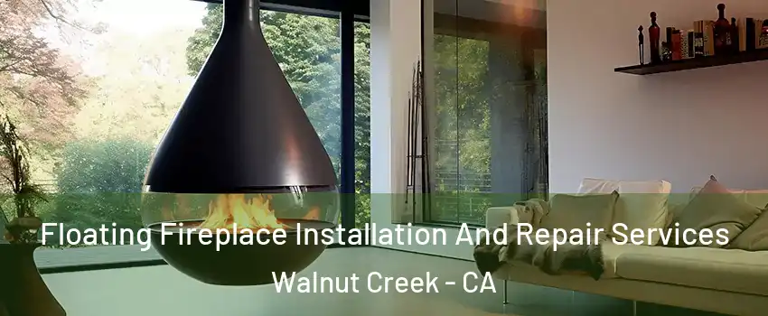  Floating Fireplace Installation And Repair Services Walnut Creek - CA