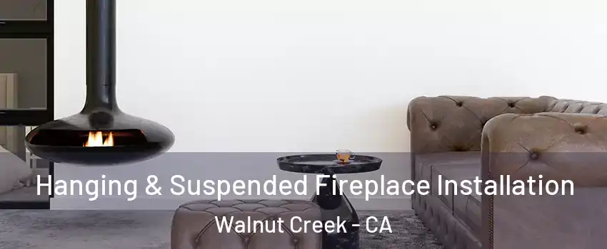 Hanging & Suspended Fireplace Installation Walnut Creek - CA