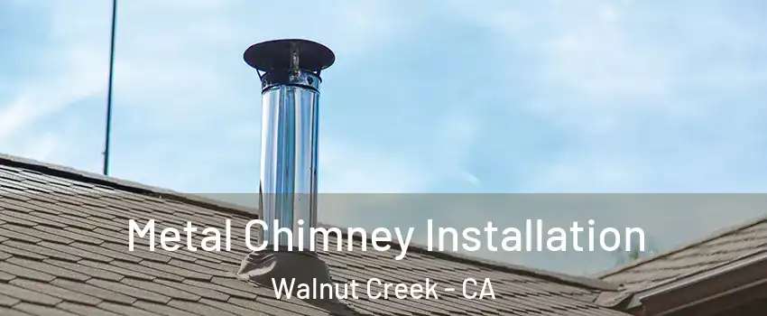  Metal Chimney Installation Walnut Creek - CA