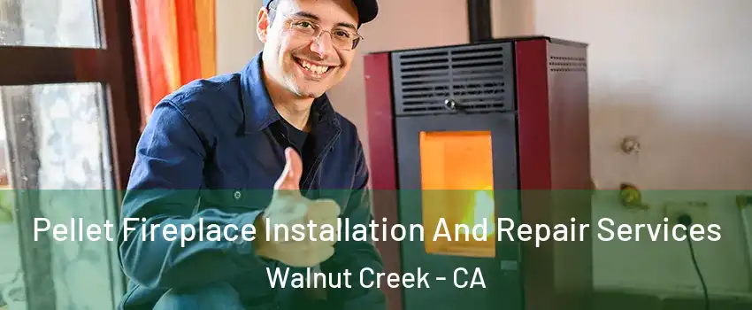  Pellet Fireplace Installation And Repair Services Walnut Creek - CA