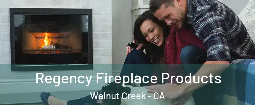  Regency Fireplace Products Walnut Creek - CA