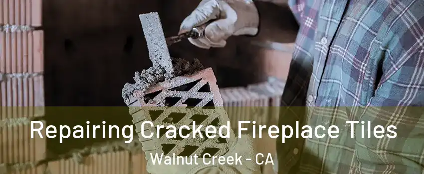  Repairing Cracked Fireplace Tiles Walnut Creek - CA