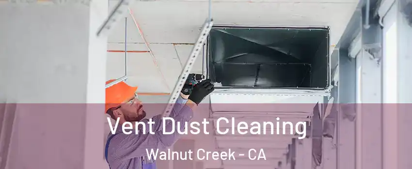  Vent Dust Cleaning Walnut Creek - CA