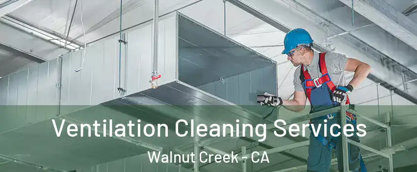  Ventilation Cleaning Services Walnut Creek - CA