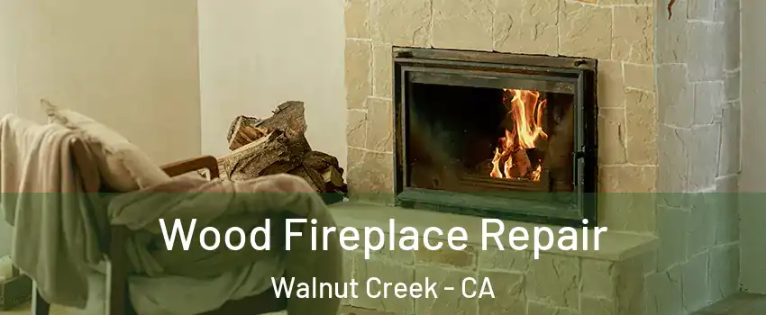  Wood Fireplace Repair Walnut Creek - CA