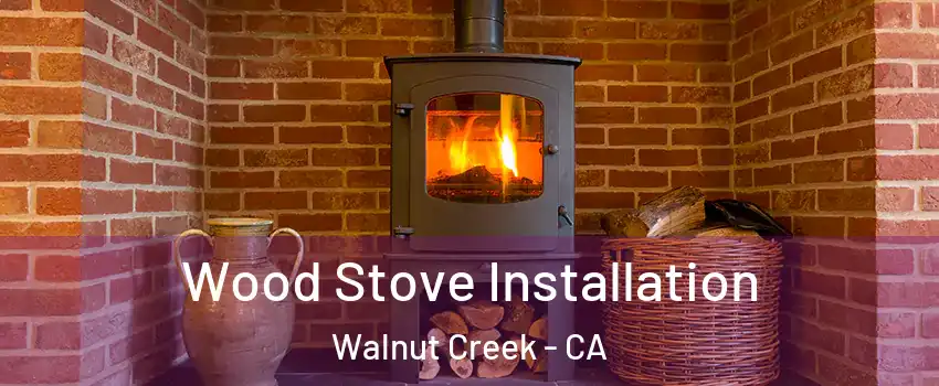  Wood Stove Installation Walnut Creek - CA